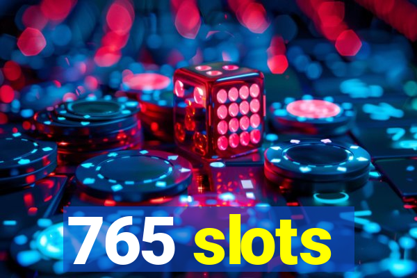 765 slots